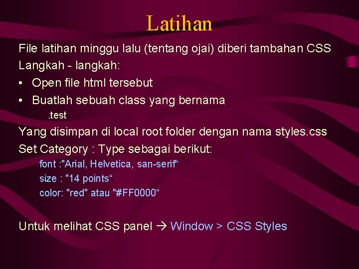 Latihan File latihan minggu lalu (tentang ojai) diberi tambahan CSS Langkah - langkah: •