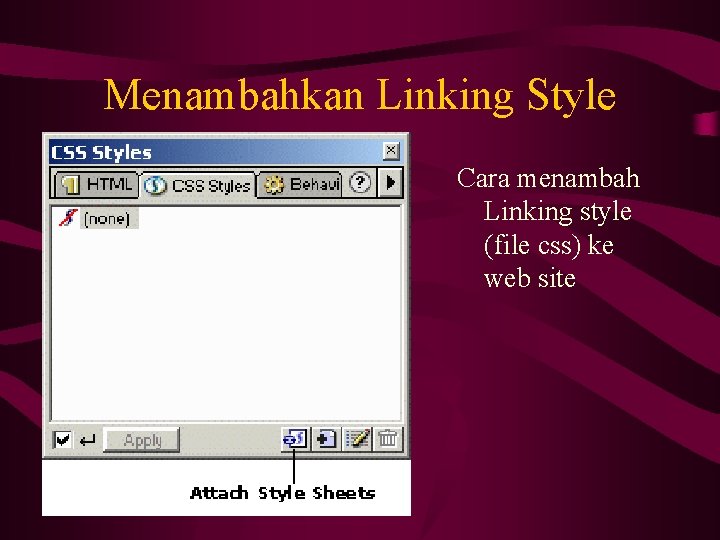 Menambahkan Linking Style Cara menambah Linking style (file css) ke web site 