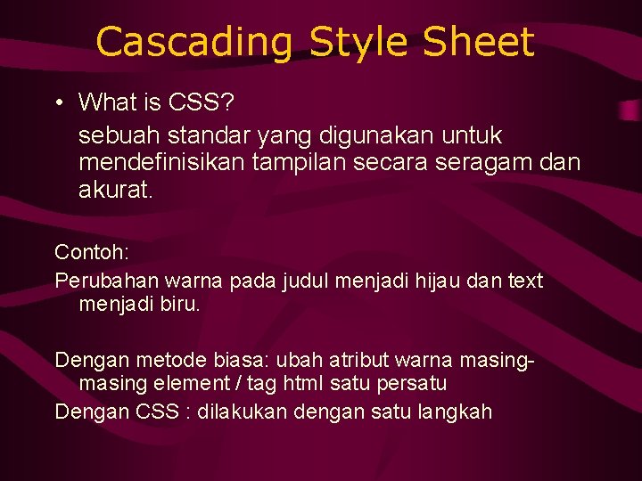 Cascading Style Sheet • What is CSS? sebuah standar yang digunakan untuk mendefinisikan tampilan