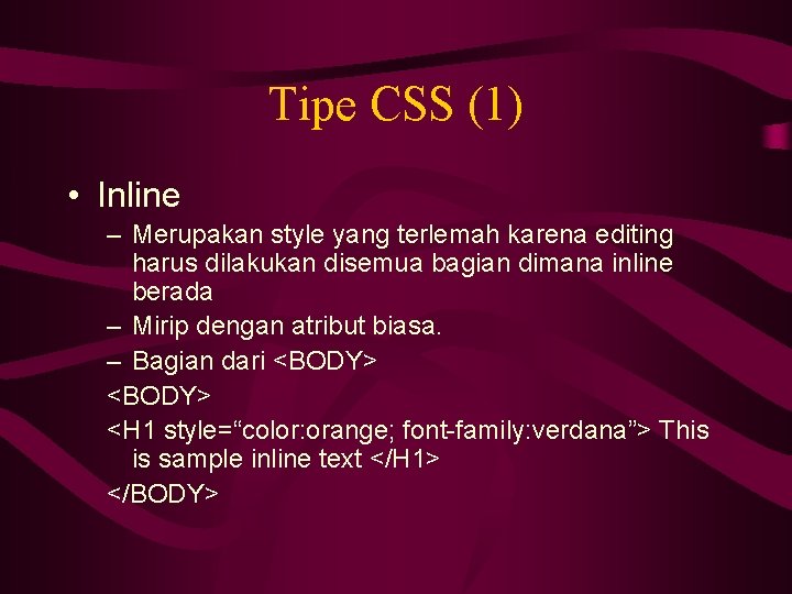 Tipe CSS (1) • Inline – Merupakan style yang terlemah karena editing harus dilakukan