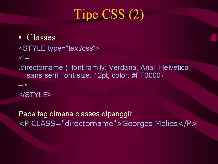 Tipe CSS (2) • Classes <STYLE type="text/css"> <!-. directorname { font-family: Verdana, Arial, Helvetica,