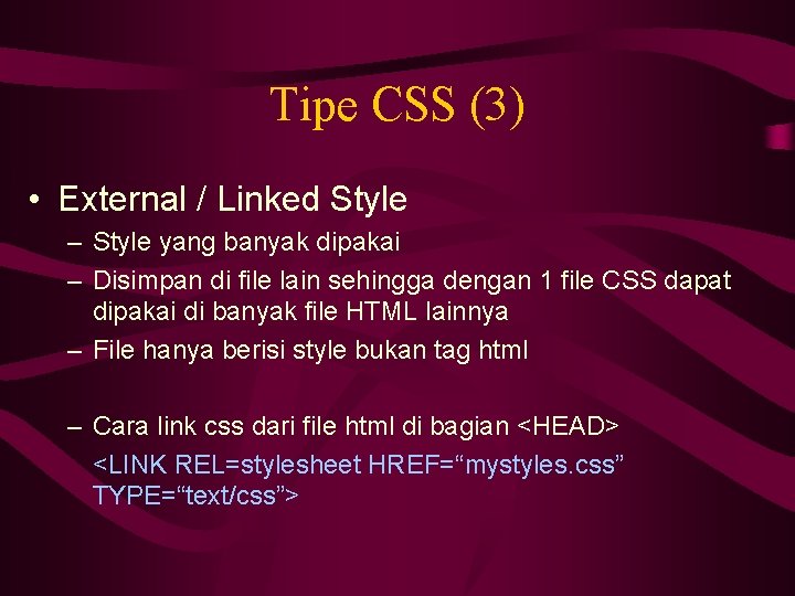 Tipe CSS (3) • External / Linked Style – Style yang banyak dipakai –