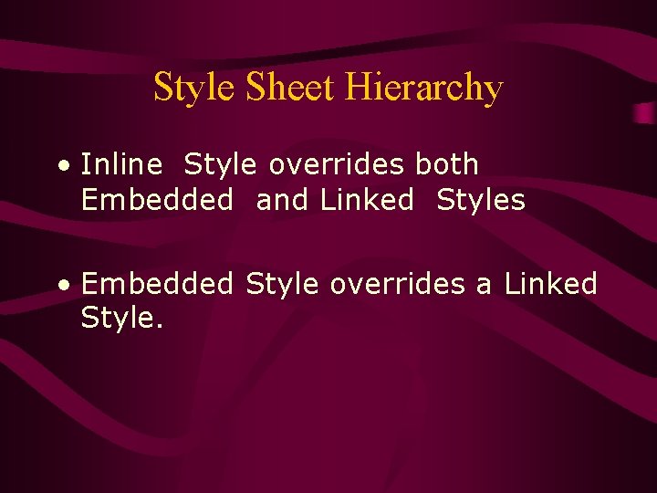 Style Sheet Hierarchy • Inline Style overrides both Embedded and Linked Styles • Embedded