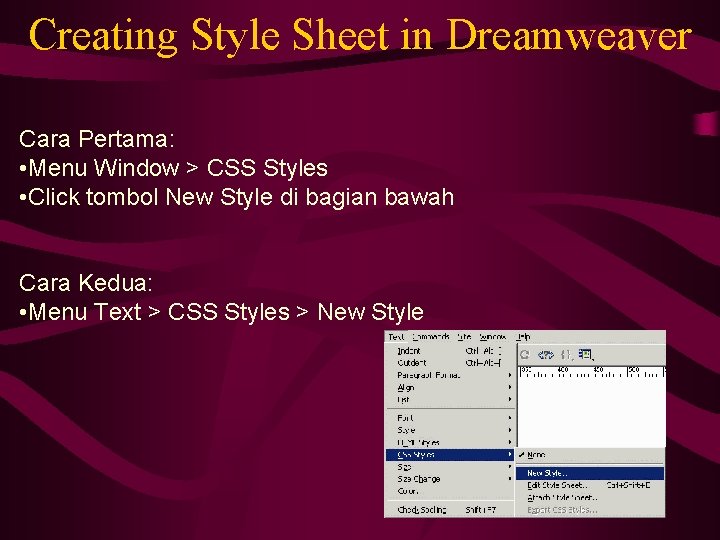 Creating Style Sheet in Dreamweaver Cara Pertama: • Menu Window > CSS Styles •