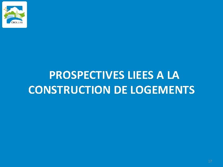  PROSPECTIVES LIEES A LA CONSTRUCTION DE LOGEMENTS 17 