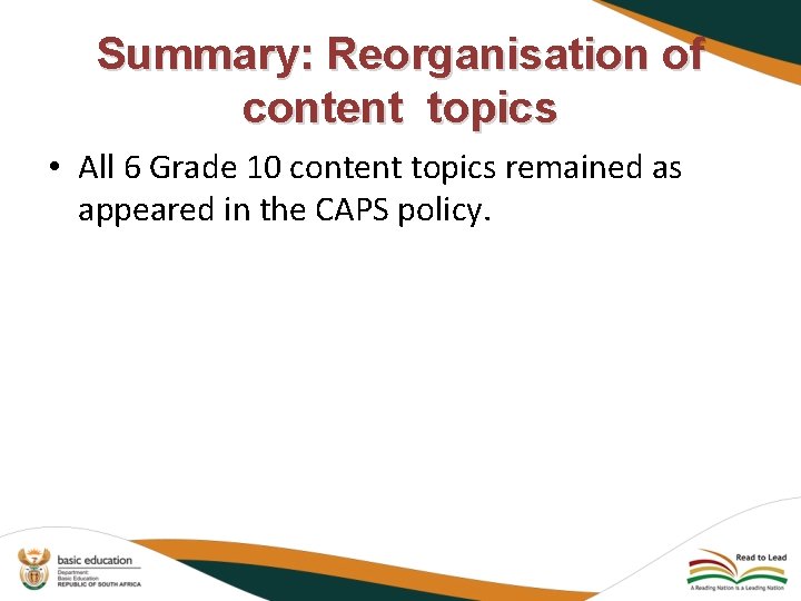 Summary: Reorganisation of content topics • All 6 Grade 10 content topics remained as