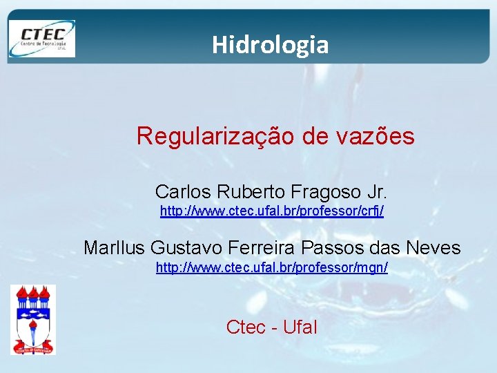 Hidrologia Regularização de vazões Carlos Ruberto Fragoso Jr. http: //www. ctec. ufal. br/professor/crfj/ Marllus