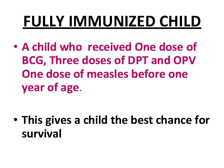 FULLY IMMUNIZED CHILD • A child who received One dose of BCG, Three doses