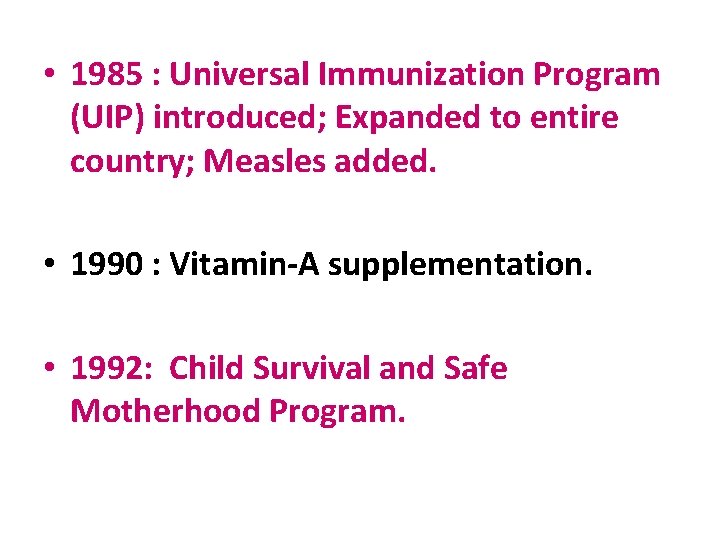  • 1985 : Universal Immunization Program (UIP) introduced; Expanded to entire country; Measles