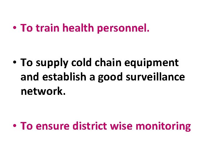  • To train health personnel. • To supply cold chain equipment and establish