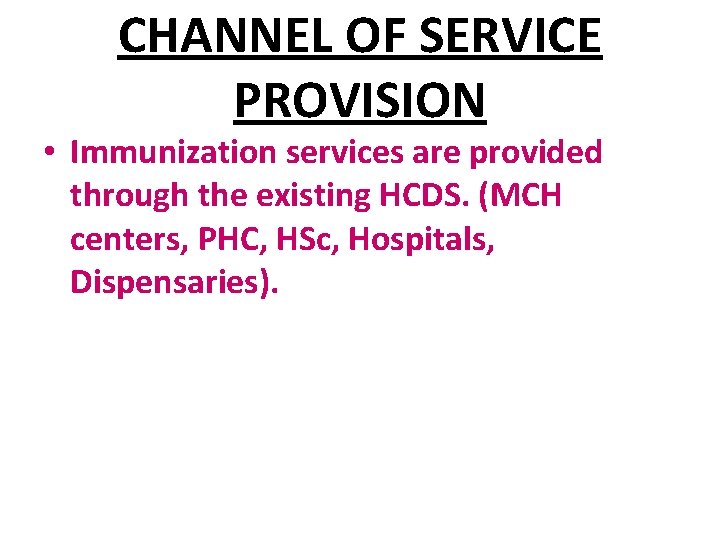 CHANNEL OF SERVICE PROVISION • Immunization services are provided through the existing HCDS. (MCH