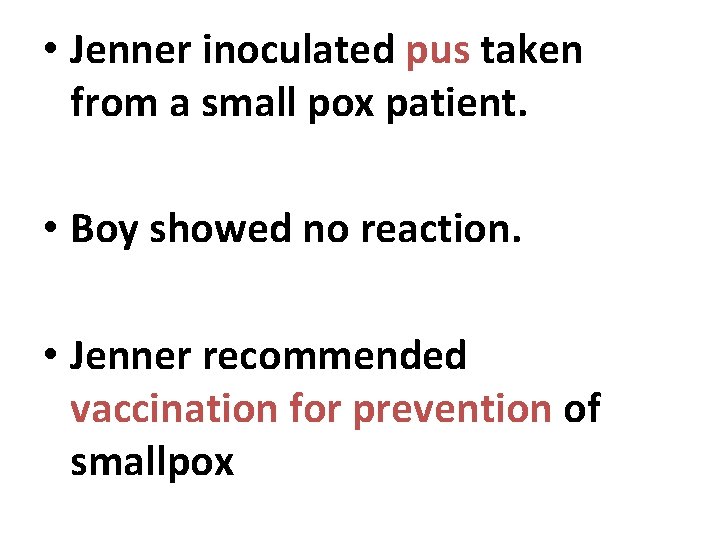  • Jenner inoculated pus taken from a small pox patient. • Boy showed