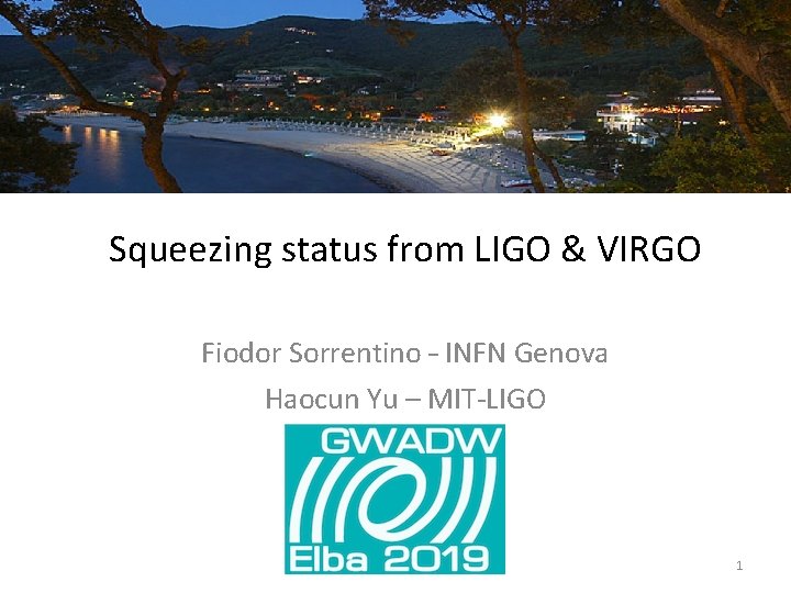 Squeezing status from LIGO & VIRGO Fiodor Sorrentino – INFN Genova Haocun Yu – Squeezing status from LIGO & VIRGO Fiodor Sorrentino – INFN Genova Haocun Yu –
