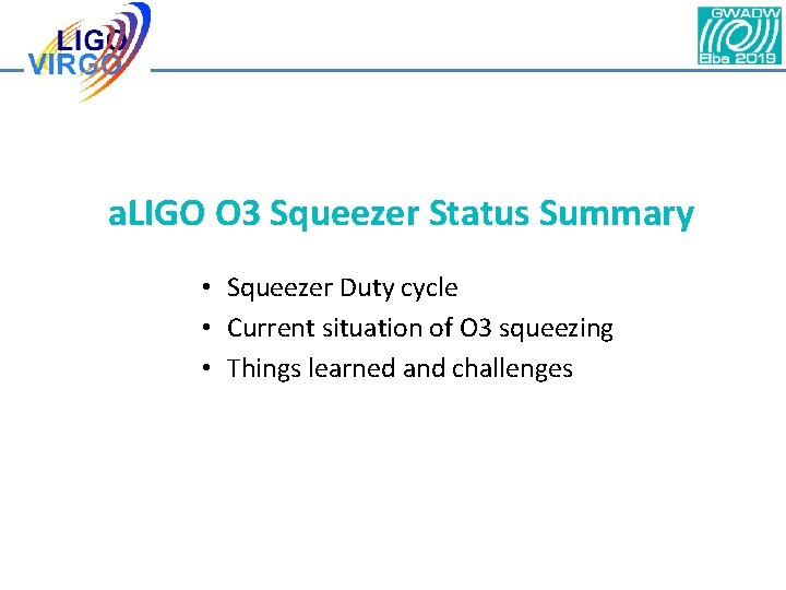 a. LIGO O 3 Squeezer Status Summary • Squeezer Duty cycle • Current situation a. LIGO O 3 Squeezer Status Summary • Squeezer Duty cycle • Current situation