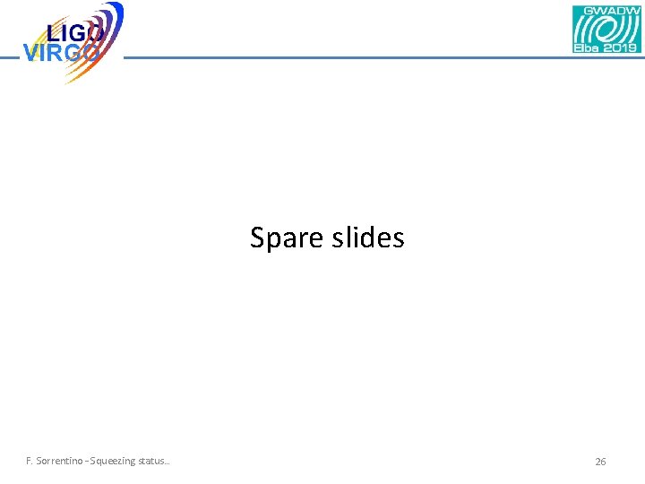 Spare slides F. Sorrentino – Squeezing status… 26 Spare slides F. Sorrentino – Squeezing status… 26