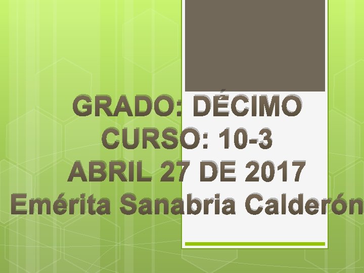 GRADO: DÉCIMO CURSO: 10 -3 ABRIL 27 DE 2017 Emérita Sanabria Calderón 