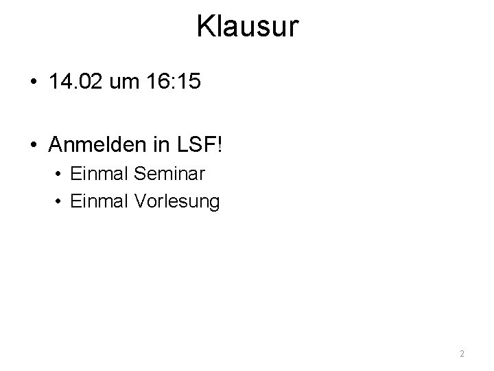 Klausur • 14. 02 um 16: 15 • Anmelden in LSF! • Einmal Seminar