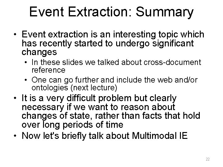 Event Extraction: Summary • Event extraction is an interesting topic which has recently started