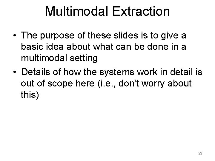 Multimodal Extraction • The purpose of these slides is to give a basic idea