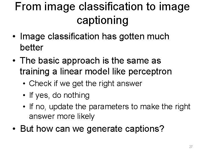 From image classification to image captioning • Image classification has gotten much better •