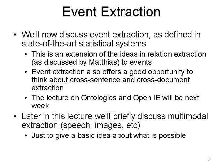 Event Extraction • We'll now discuss event extraction, as defined in state-of-the-art statistical systems