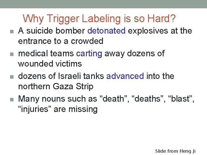 Why Trigger Labeling is so Hard? n n A suicide bomber detonated explosives at