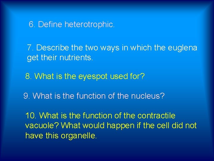 6. Define heterotrophic. 7. Describe the two ways in which the euglena get their