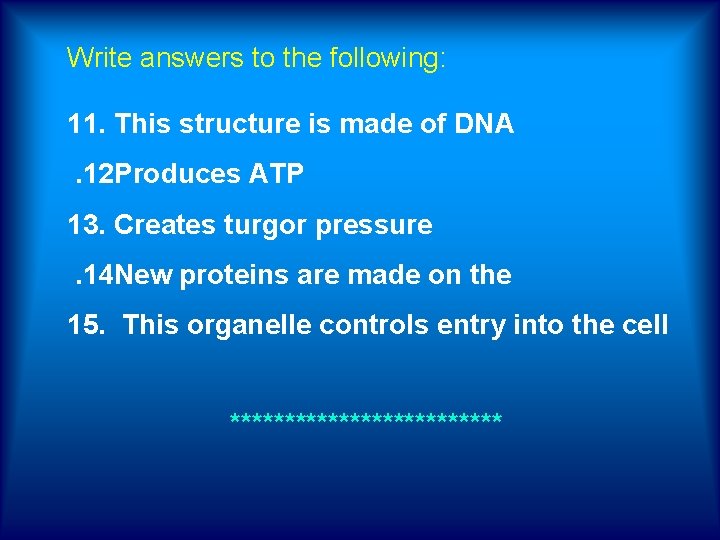 Write answers to the following: 11. This structure is made of DNA . 12