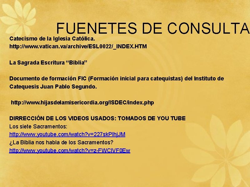 FUENETES DE CONSULTA Catecismo de la Iglesia Católica. http: //www. vatican. va/archive/ESL 0022/_INDEX. HTM