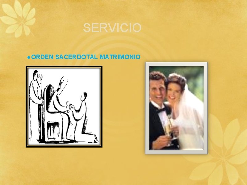 SERVICIO ● ORDEN SACERDOTAL MATRIMONIO 