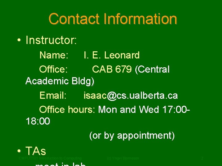 Contact Information • Instructor: Name: I. E. Leonard Office: CAB 679 (Central Academic Bldg)