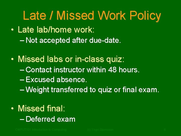 Late / Missed Work Policy • Late lab/home work: – Not accepted after due-date.