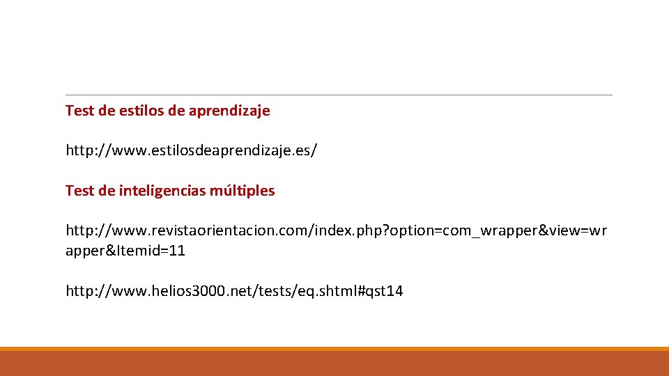 Test de estilos de aprendizaje http: //www. estilosdeaprendizaje. es/ Test de inteligencias múltiples http: