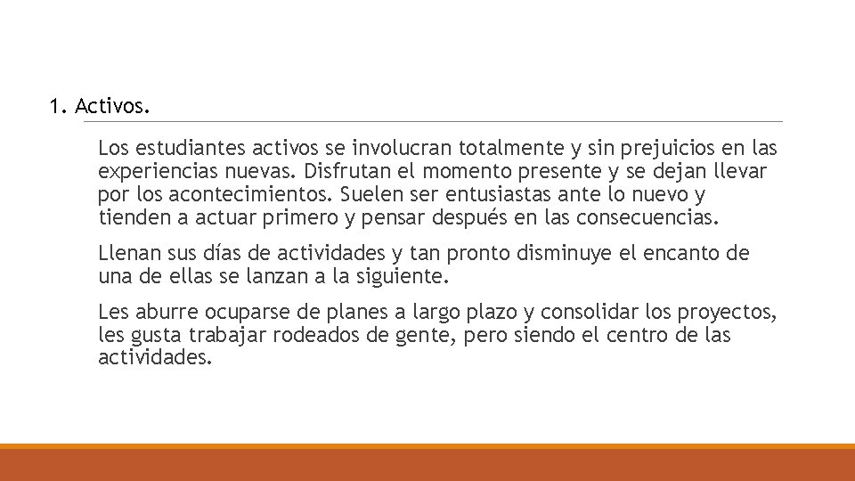 1. Activos. Los estudiantes activos se involucran totalmente y sin prejuicios en las experiencias