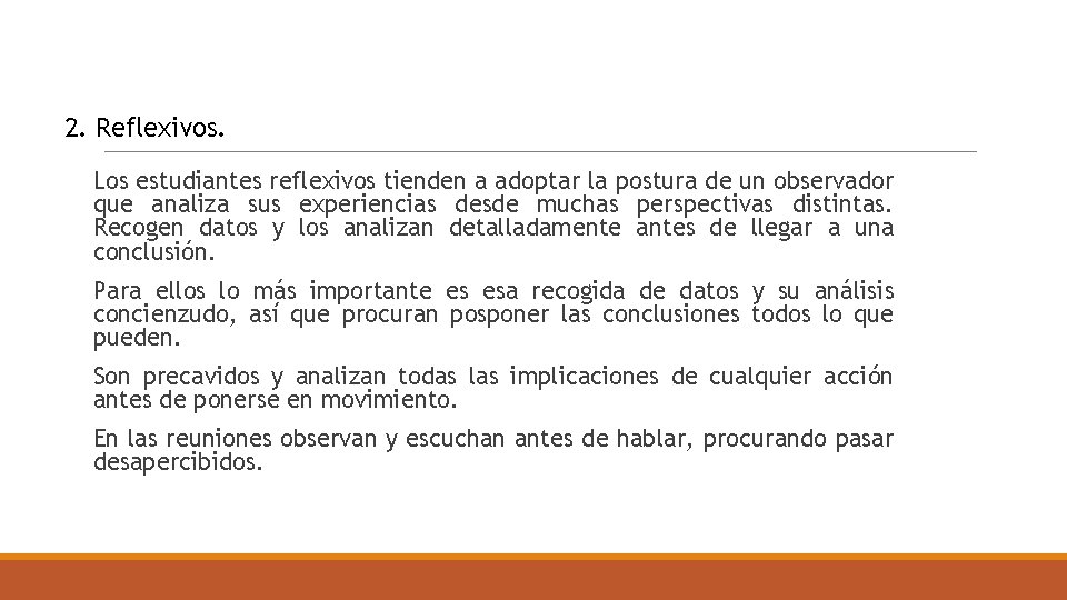 2. Reflexivos. Los estudiantes reflexivos tienden a adoptar la postura de un observador que