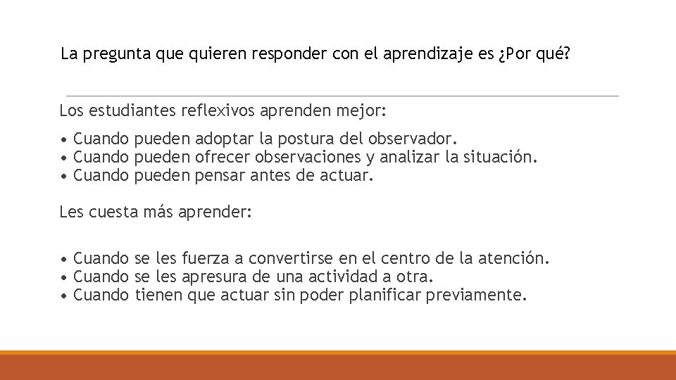 La pregunta que quieren responder con el aprendizaje es ¿Por qué? Los estudiantes reflexivos