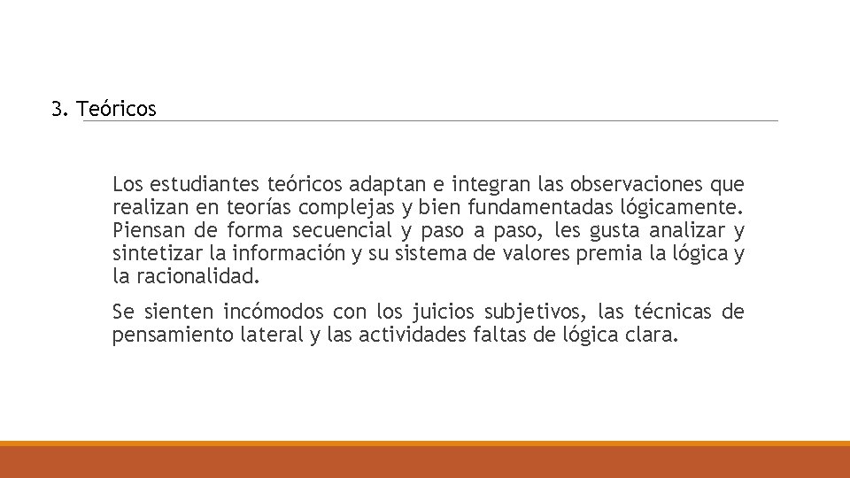 3. Teóricos Los estudiantes teóricos adaptan e integran las observaciones que realizan en teorías