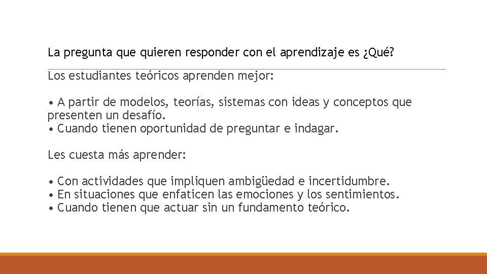 La pregunta que quieren responder con el aprendizaje es ¿Qué? Los estudiantes teóricos aprenden