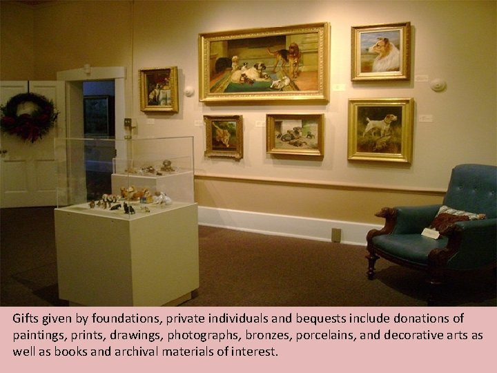 Gifts given by foundations, private individuals and bequests include donations of paintings, prints, drawings,