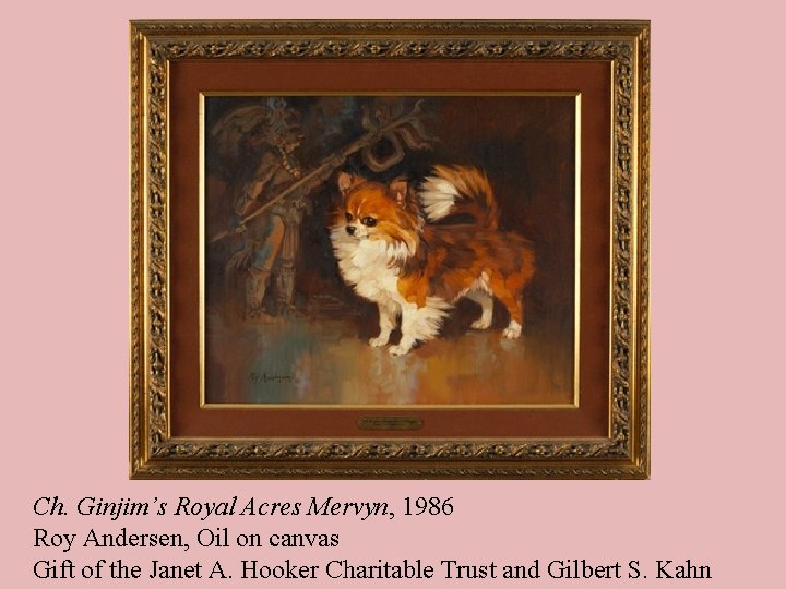 Ch. Ginjim’s Royal Acres Mervyn, 1986 Roy Andersen, Oil on canvas Gift of the