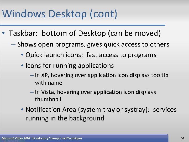 Windows Desktop (cont) • Taskbar: bottom of Desktop (can be moved) – Shows open