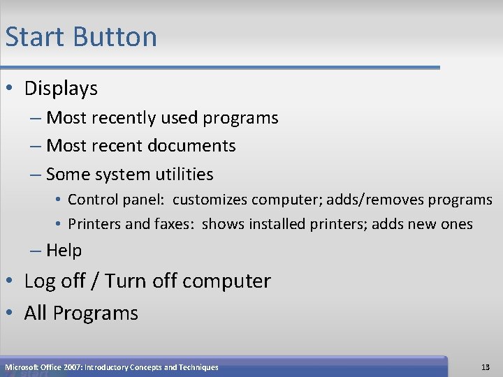 Start Button • Displays – Most recently used programs – Most recent documents –