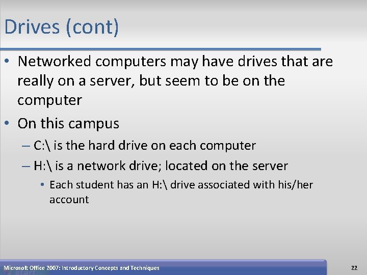 Drives (cont) • Networked computers may have drives that are really on a server,