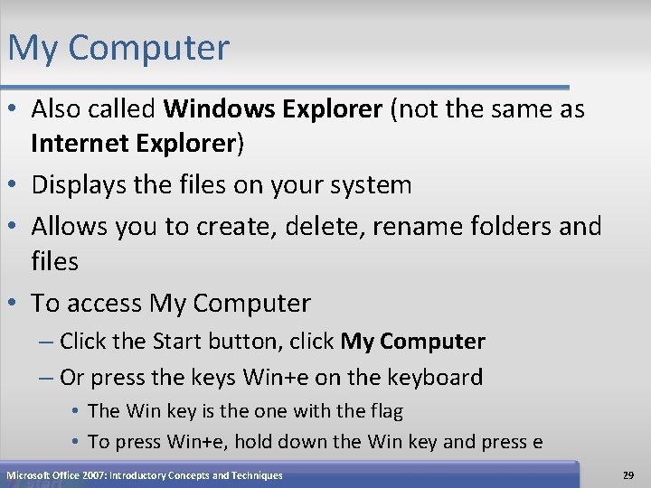 My Computer • Also called Windows Explorer (not the same as Internet Explorer) •