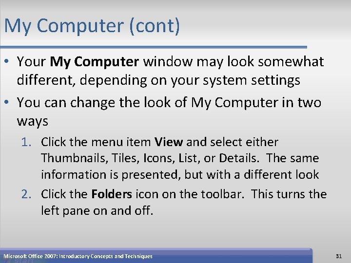 My Computer (cont) • Your My Computer window may look somewhat different, depending on