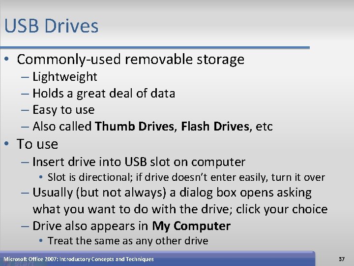 USB Drives • Commonly-used removable storage – Lightweight – Holds a great deal of