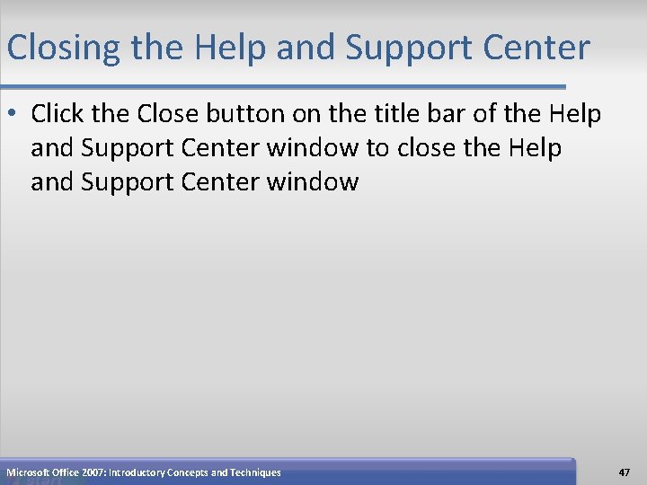 Closing the Help and Support Center • Click the Close button on the title