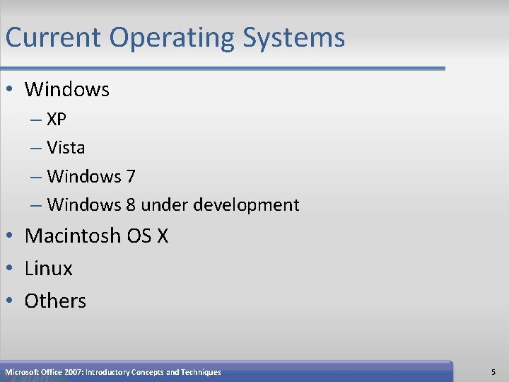 Current Operating Systems • Windows – XP – Vista – Windows 7 – Windows