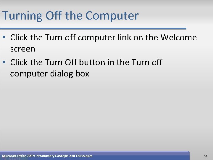 Turning Off the Computer • Click the Turn off computer link on the Welcome