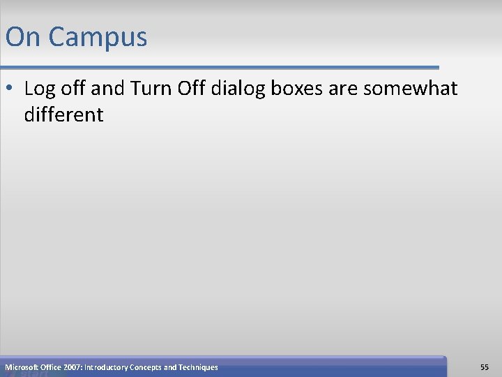 On Campus • Log off and Turn Off dialog boxes are somewhat different Microsoft